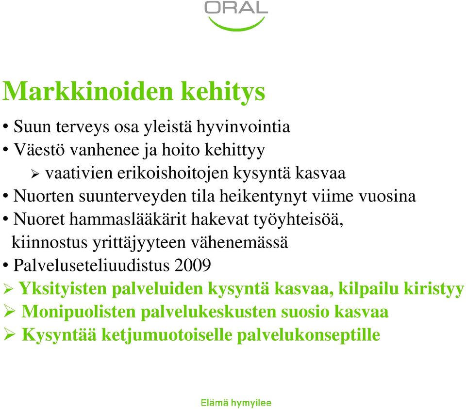 hakevat työyhteisöä, kiinnostus yrittäjyyteen vähenemässä Palveluseteliuudistus 2009 Yksityisten palveluiden