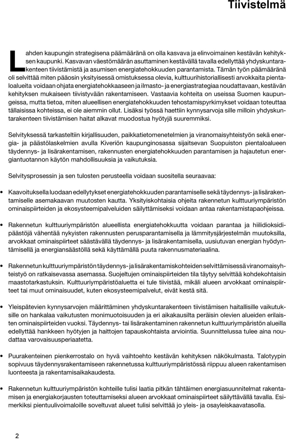 Tämän työn päämääränä oli selvittää miten pääosin yksityisessä omistuksessa olevia, kulttuurihistoriallisesti arvokkaita pientaloalueita voidaan ohjata energiatehokkaaseen ja ilmasto- ja