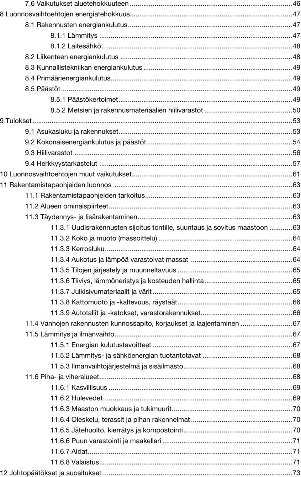 ..50 9 Tulokset...53 9.1 Asukasluku ja rakennukset...53 9.2 Kokonaisenergiankulutus ja päästöt...54 9.3 Hiilivarastot...56 9.4 Herkkyystarkastelut...57 10 Luonnosvaihtoehtojen muut vaikutukset.