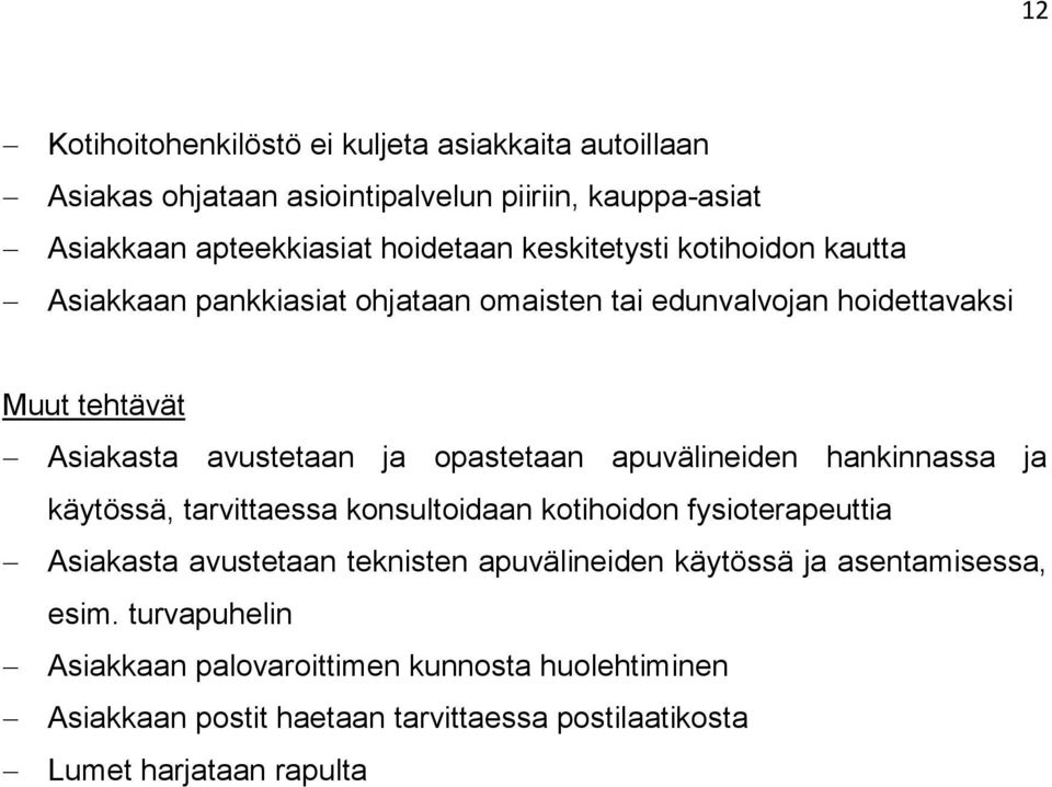 apuvälineiden hankinnassa ja käytössä, tarvittaessa konsultoidaan kotihoidon fysioterapeuttia Asiakasta avustetaan teknisten apuvälineiden käytössä ja