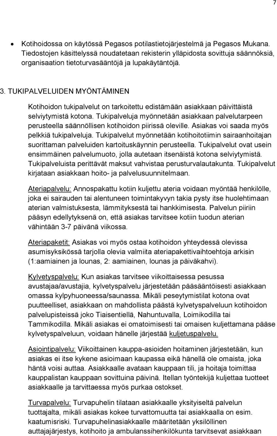 TUKIPALVELUIDEN MYÖNTÄMINEN Kotihoidon tukipalvelut on tarkoitettu edistämään asiakkaan päivittäistä selviytymistä kotona.