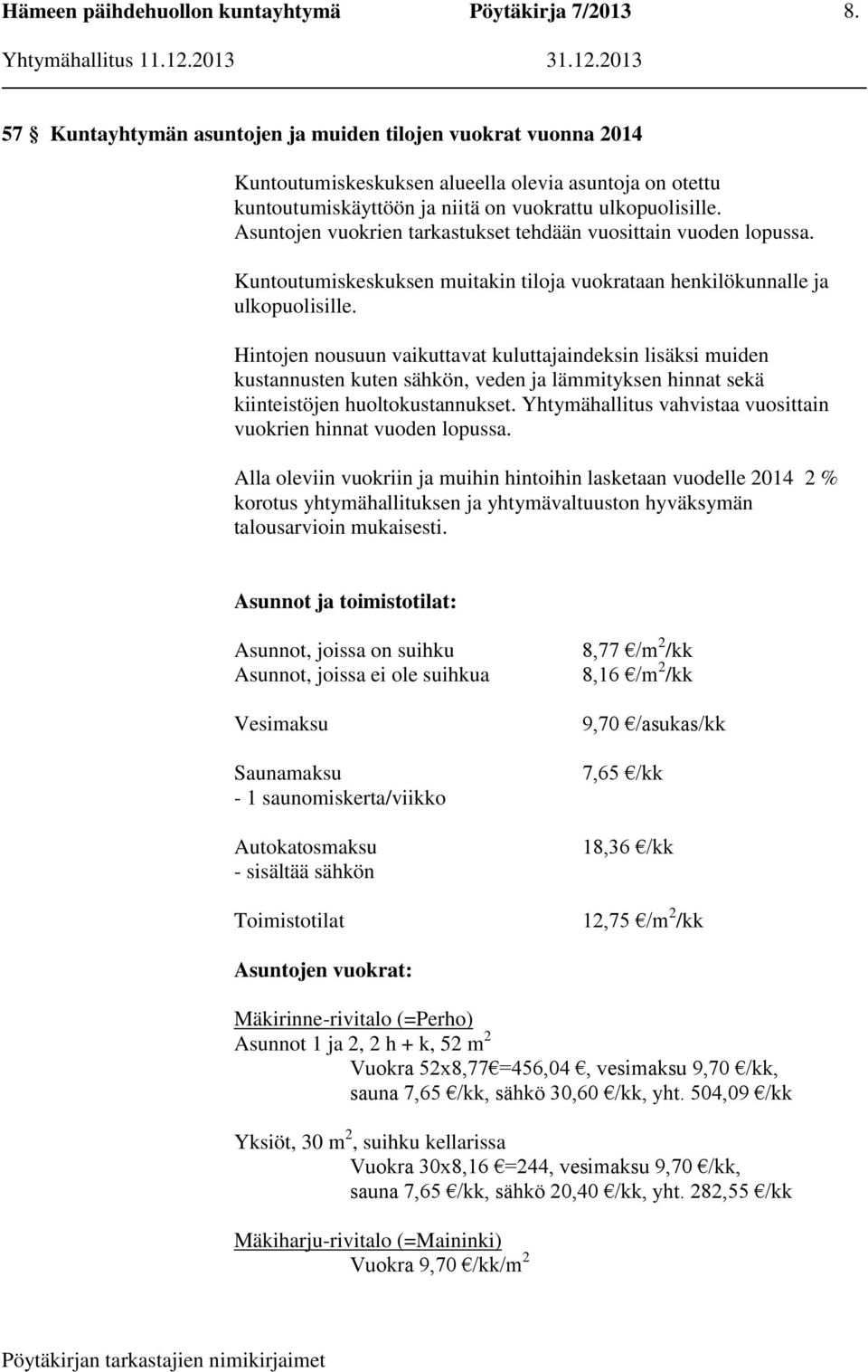 Hintojen nousuun vaikuttavat kuluttajaindeksin lisäksi muiden kustannusten kuten sähkön, veden ja lämmityksen hinnat sekä kiinteistöjen huoltokustannukset.