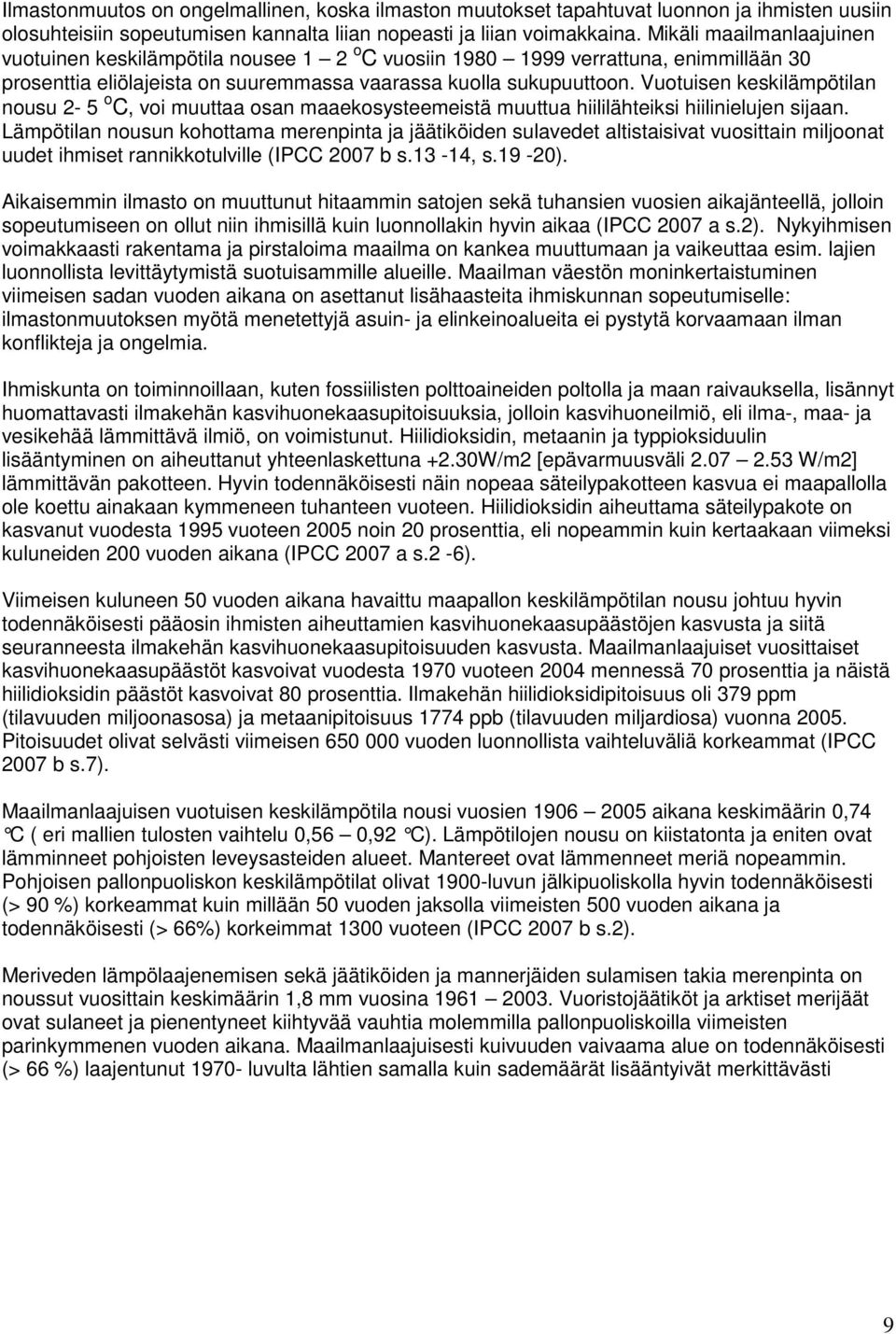 Vuotuisen keskilämpötilan nousu 2-5 o C, voi muuttaa osan maaekosysteemeistä muuttua hiililähteiksi hiilinielujen sijaan.