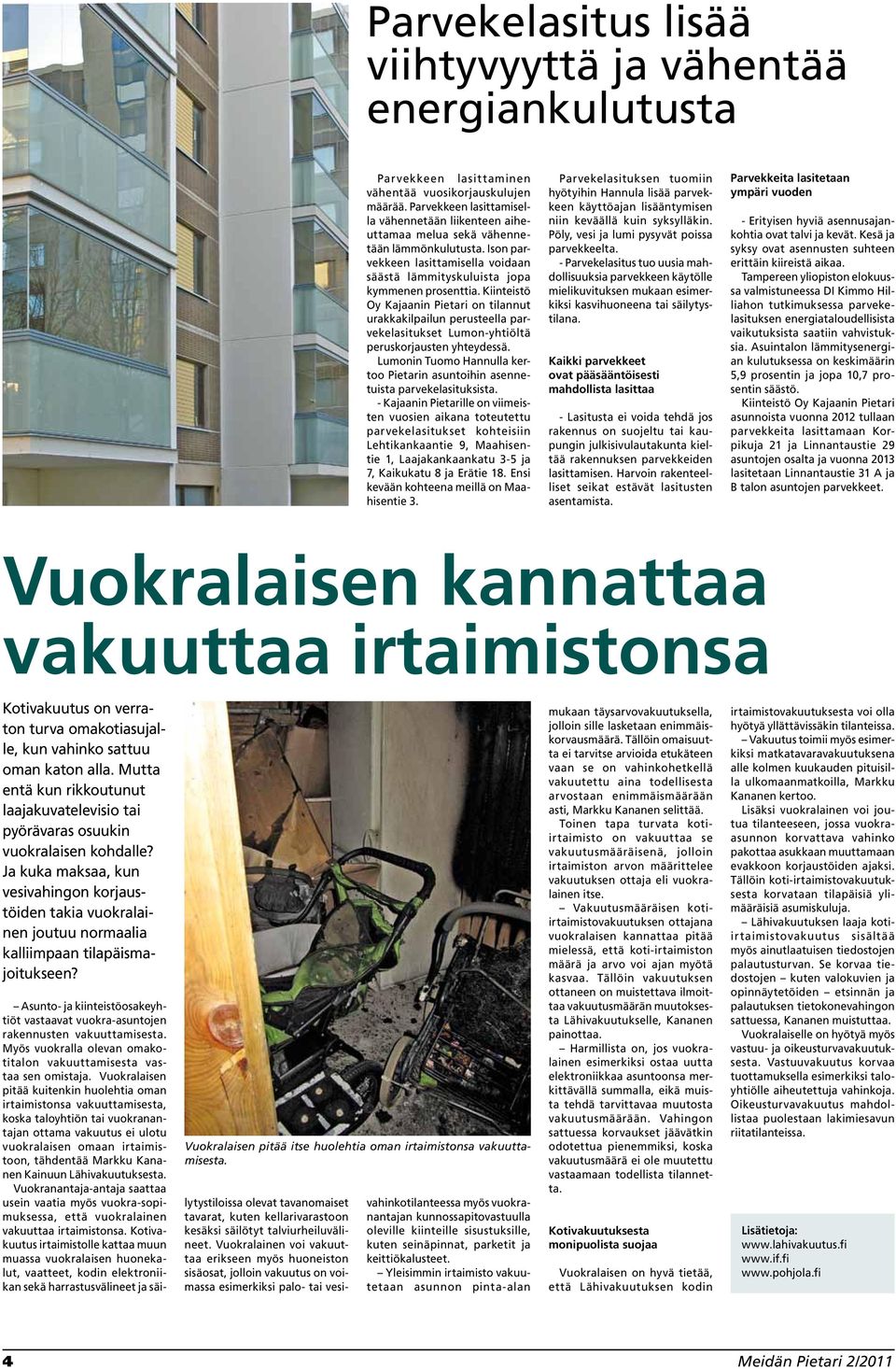 Kiinteistö Oy Kajaanin Pietari on tilannut urakkakilpailun perusteella parvekelasitukset Lumon-yhtiöltä peruskorjausten yhteydessä.