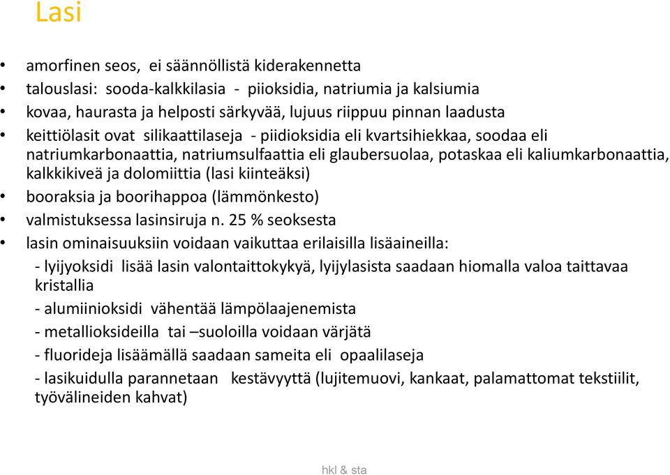 (lasi kiinteäksi) booraksia ja boorihappoa (lämmönkesto) valmistuksessa lasinsiruja n.