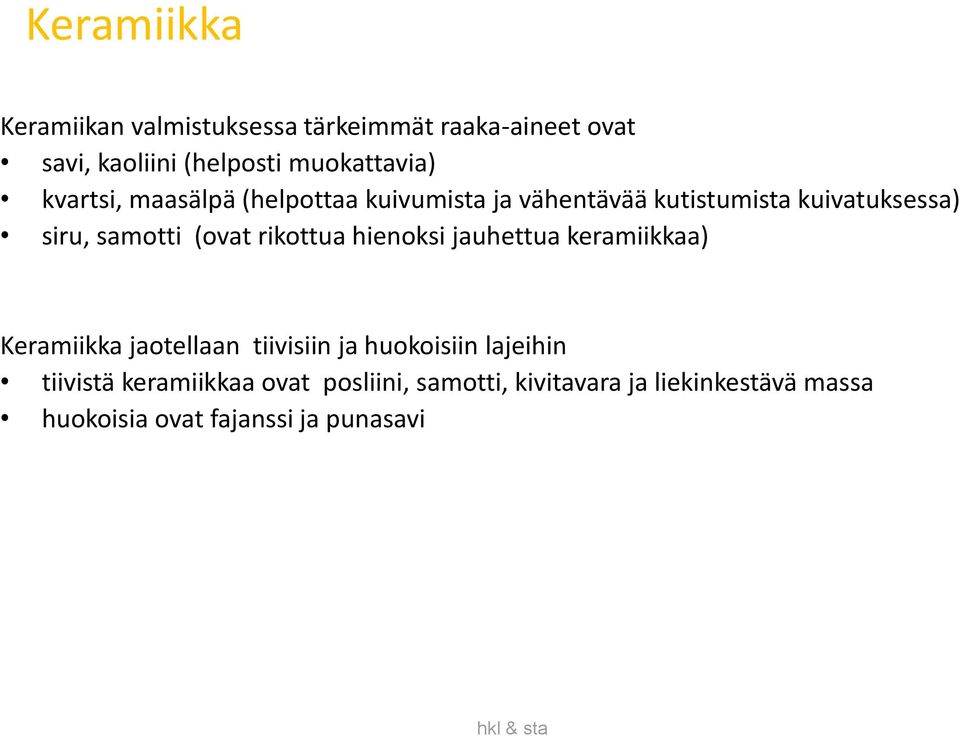 rikottua hienoksi jauhettua keramiikkaa) Keramiikka jaotellaan tiivisiin ja huokoisiin lajeihin