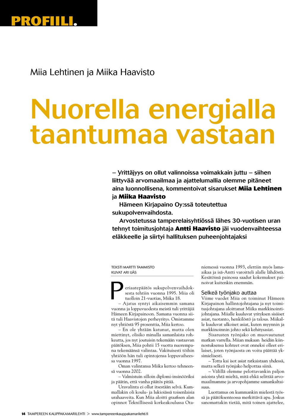 luonnollisena, kommentoivat sisarukset Miia Lehtinen ja Miika Haavisto Hämeen Kirjapaino Oy:ssä toteutettua sukupolvenvaihdosta.