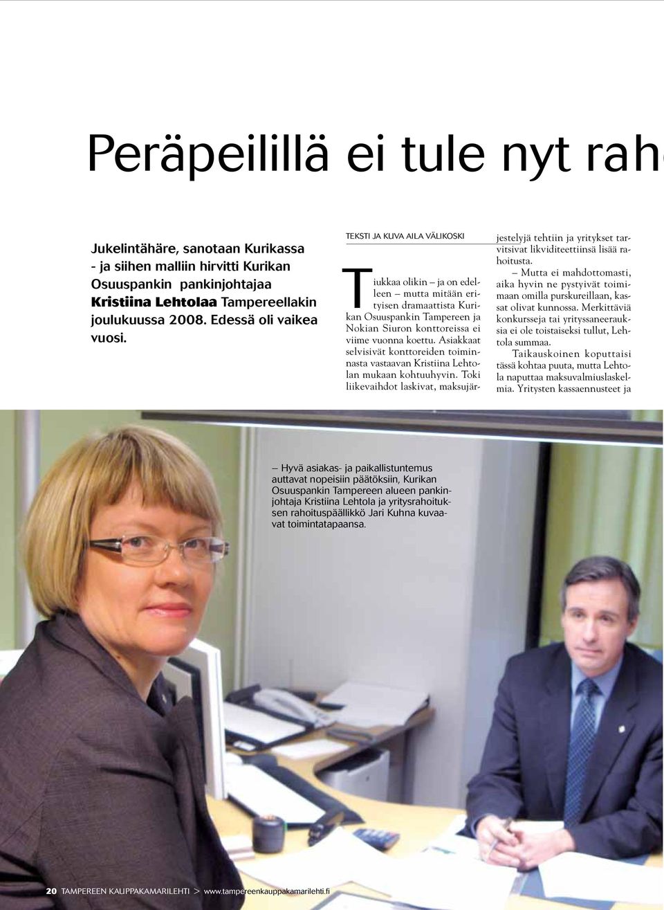 teksti ja kuva aila välikoski Tiukkaa olikin ja on edelleen mutta mitään erityisen dramaattista Kurikan Osuuspankin Tampereen ja Nokian Siuron konttoreissa ei viime vuonna koettu.