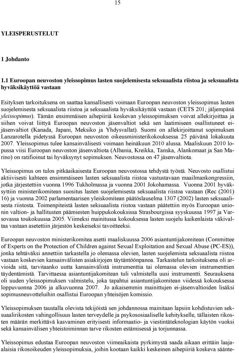 yleissopimus lasten suojelemisesta seksuaalista riistoa ja seksuaalista hyväksikäyttöä vastaan (CETS 201; jäljempänä yleissopimus).