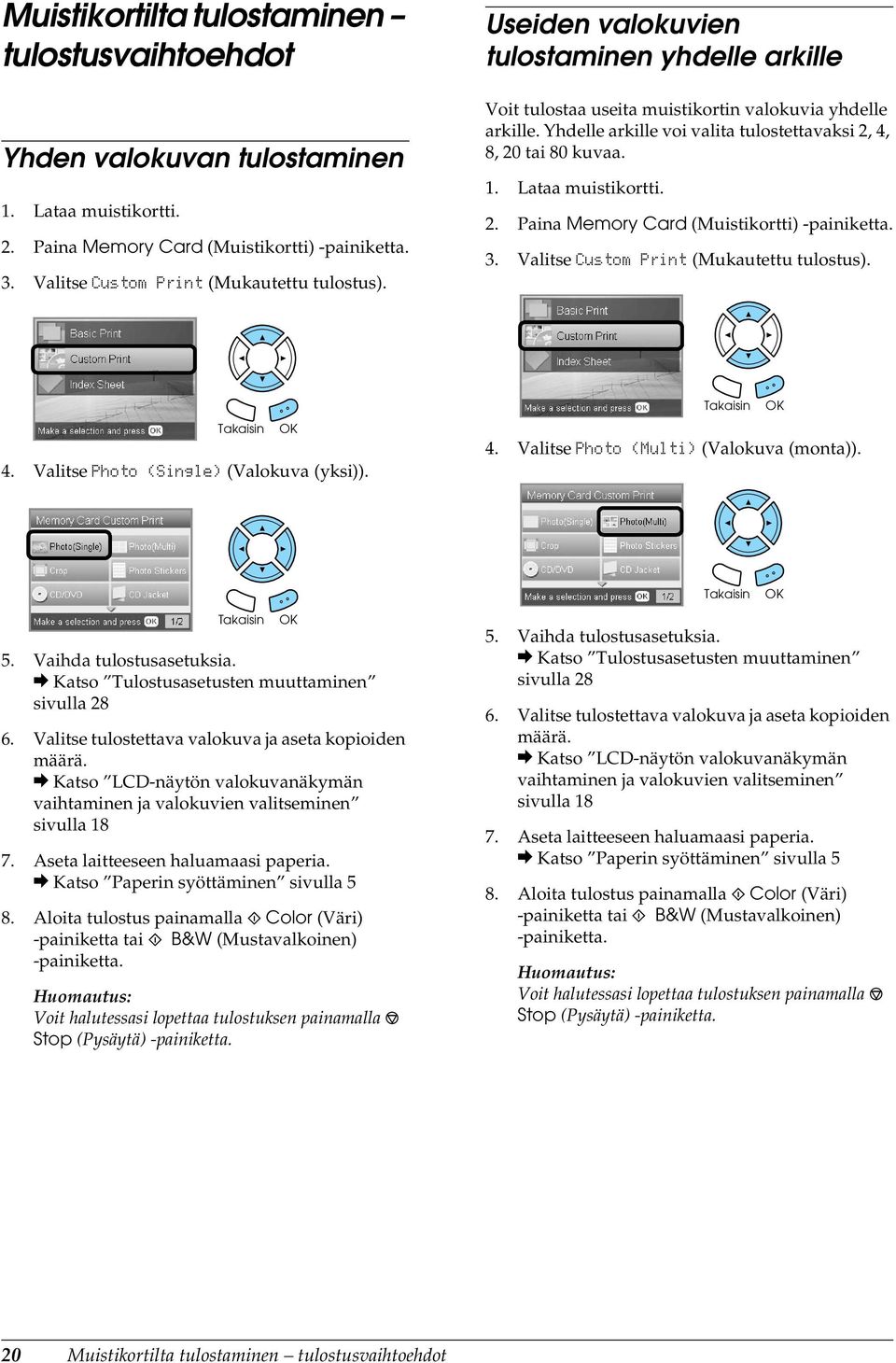 2. Paina Memory Card (Muistikortti) -painiketta. 3. Valitse Custom Print (Mukautettu tulostus). 4. Valitse Photo (Single) (Valokuva (yksi)). 4. Valitse Photo (Multi) (Valokuva (monta)). 5.