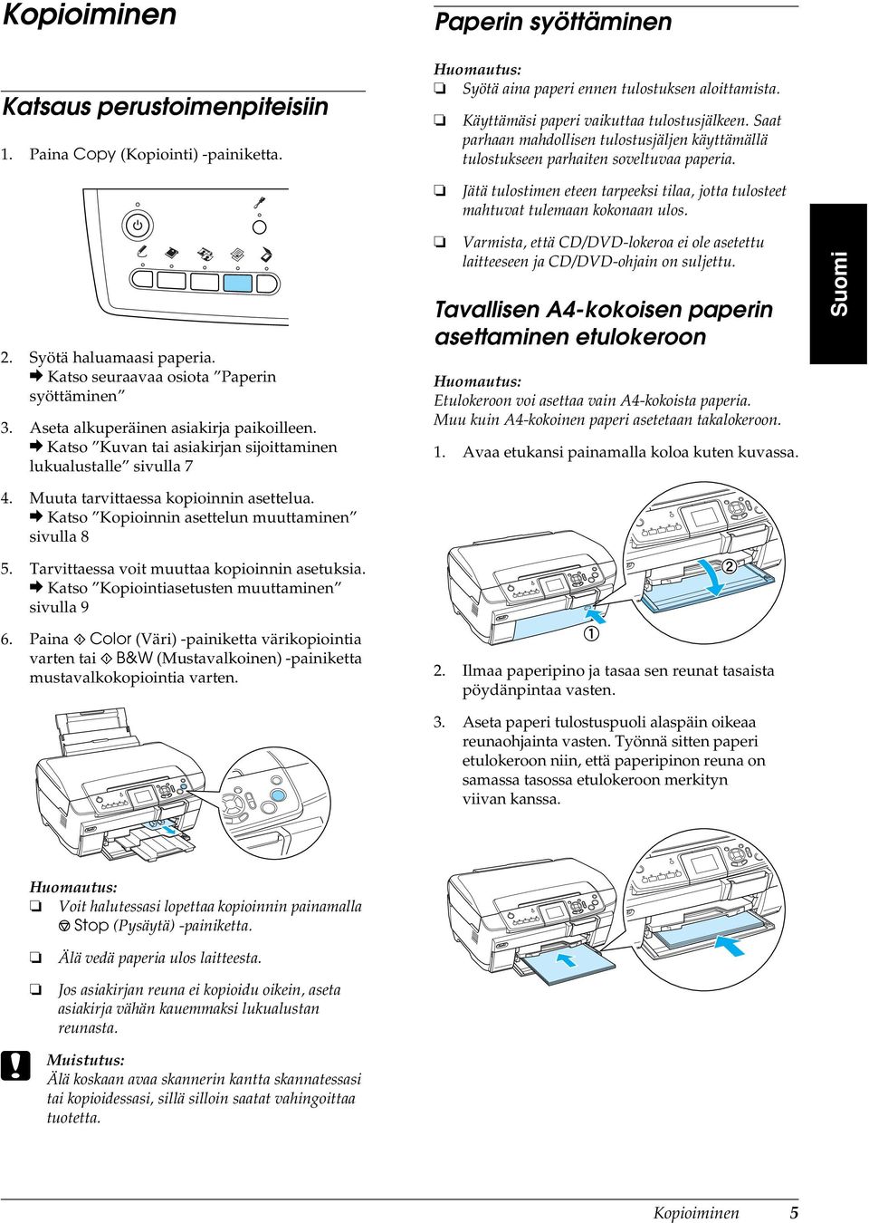 Syötä haluamaasi paperia. & Katso seuraavaa osiota Paperin syöttäminen 3. Aseta alkuperäinen asiakirja paikoilleen.