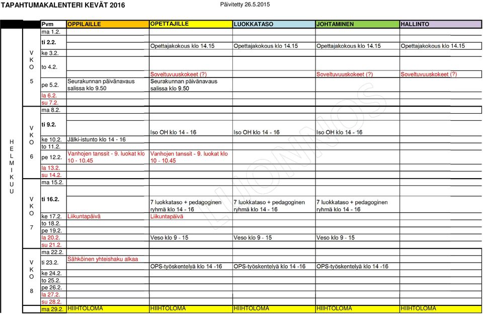 ) Soveltuvuuskokeet (?) Iso H klo 4-6 Iso H klo 4-6 Iso H klo 4-6 anhojen tanssit - 9. luokat klo 0-0.45 ti 6.. ke 7.. Liikuntapäivä Liikuntapäivä to 8.. pe 9.. la 0.