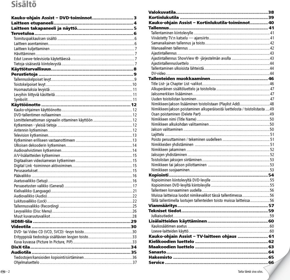 ..9 Toistokelpoiset levyt...10 Huomautuksia levyistä...11 Levyihin liittyviä käsitteitä...11 Symbolit...11 Käyttöönotto... 12 Kauko-ohjaimen käyttöönotto...12 DVD-tallentimen nollaaminen.