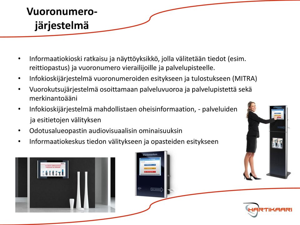 Infokioskijärjestelmä vuoronumeroiden esitykseen ja tulostukseen (MITRA) Vuorokutsujärjestelmä osoittamaan palveluvuoroa ja