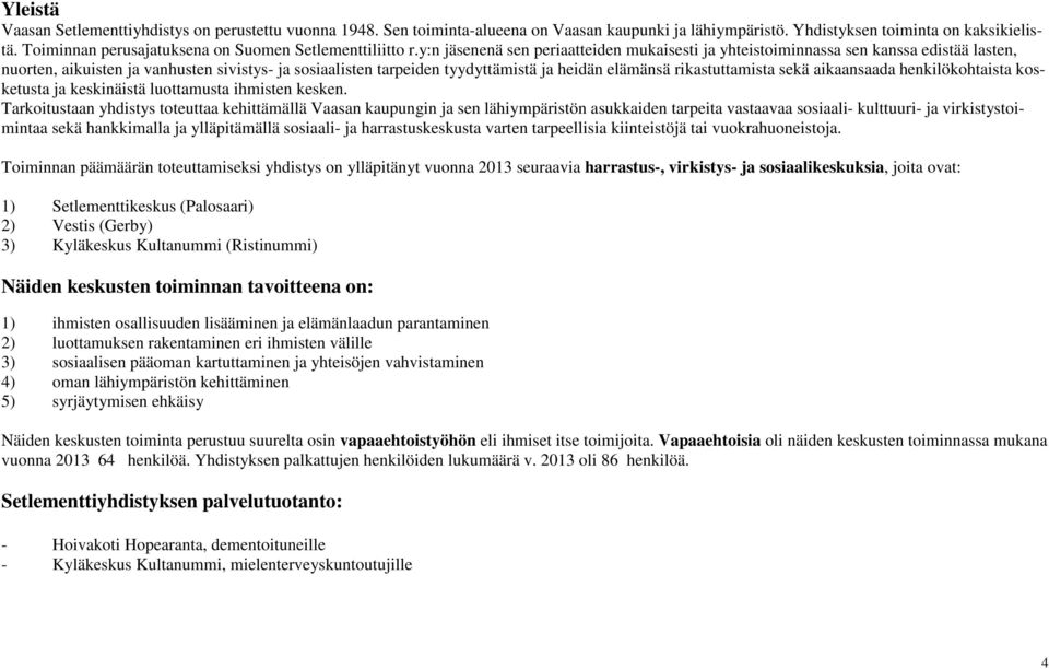 y:n jäsenenä sen periaatteiden mukaisesti ja yhteistoiminnassa sen kanssa edistää lasten, nuorten, aikuisten ja vanhusten sivistys- ja sosiaalisten tarpeiden tyydyttämistä ja heidän elämänsä