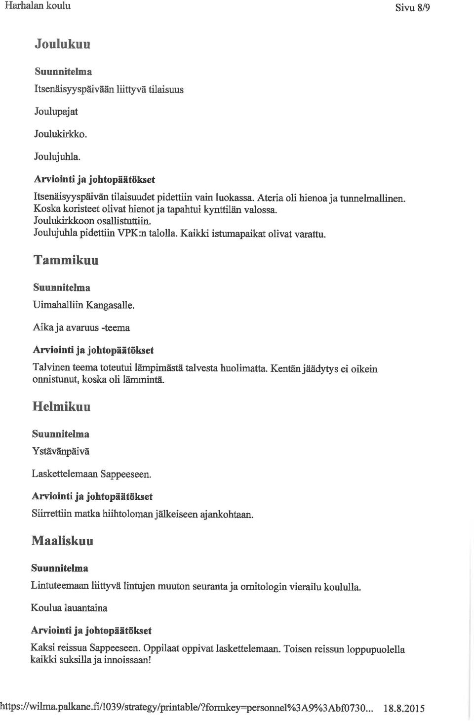 Aika ja avaruus -teema Talvinen teema toteutui lämpimästä talvesta huolimatta. Kentän jäädytys ei oikein onnistunut, koska oli lämmintä. Helmikuu Ystävänpäivä Laskettelemaan Sappeeseen.