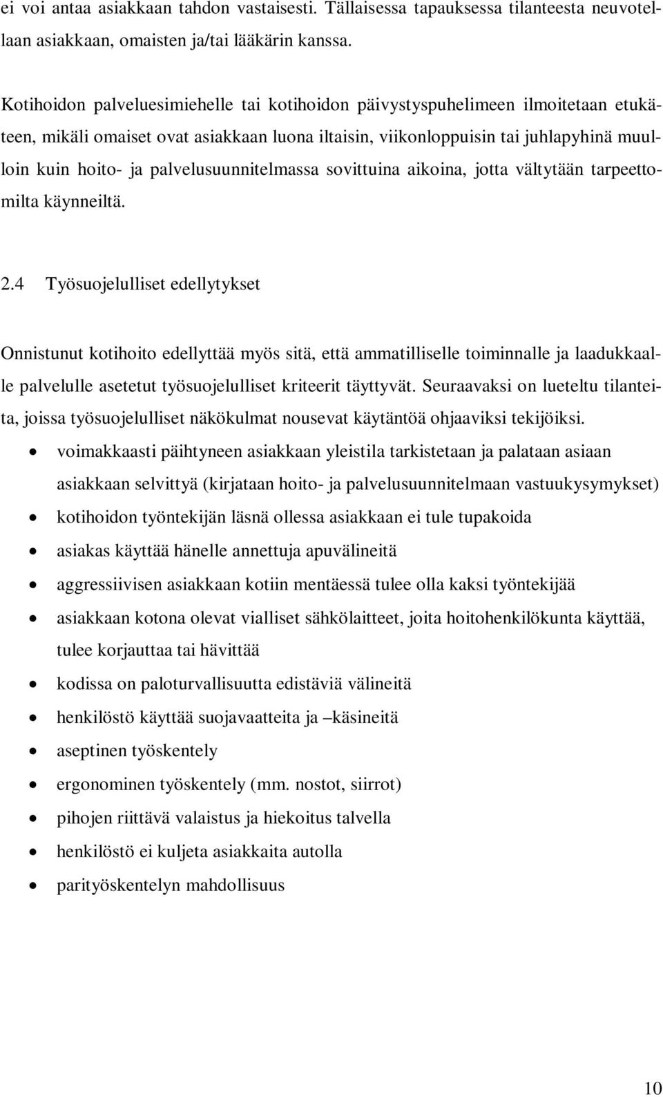 palvelusuunnitelmassa sovittuina aikoina, jotta vältytään tarpeettomilta käynneiltä. 2.