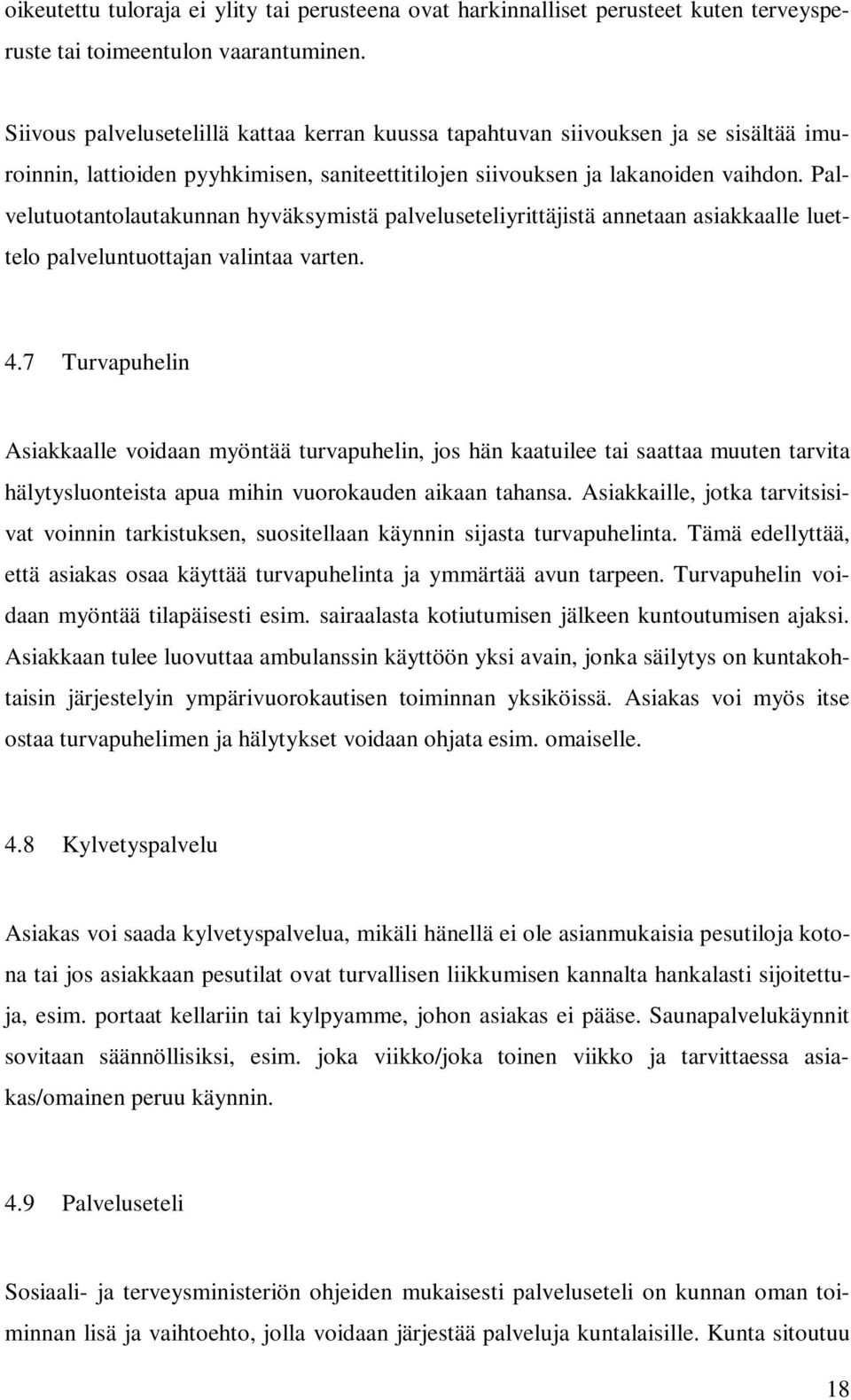 Palvelutuotantolautakunnan hyväksymistä palveluseteliyrittäjistä annetaan asiakkaalle luettelo palveluntuottajan valintaa varten. 4.