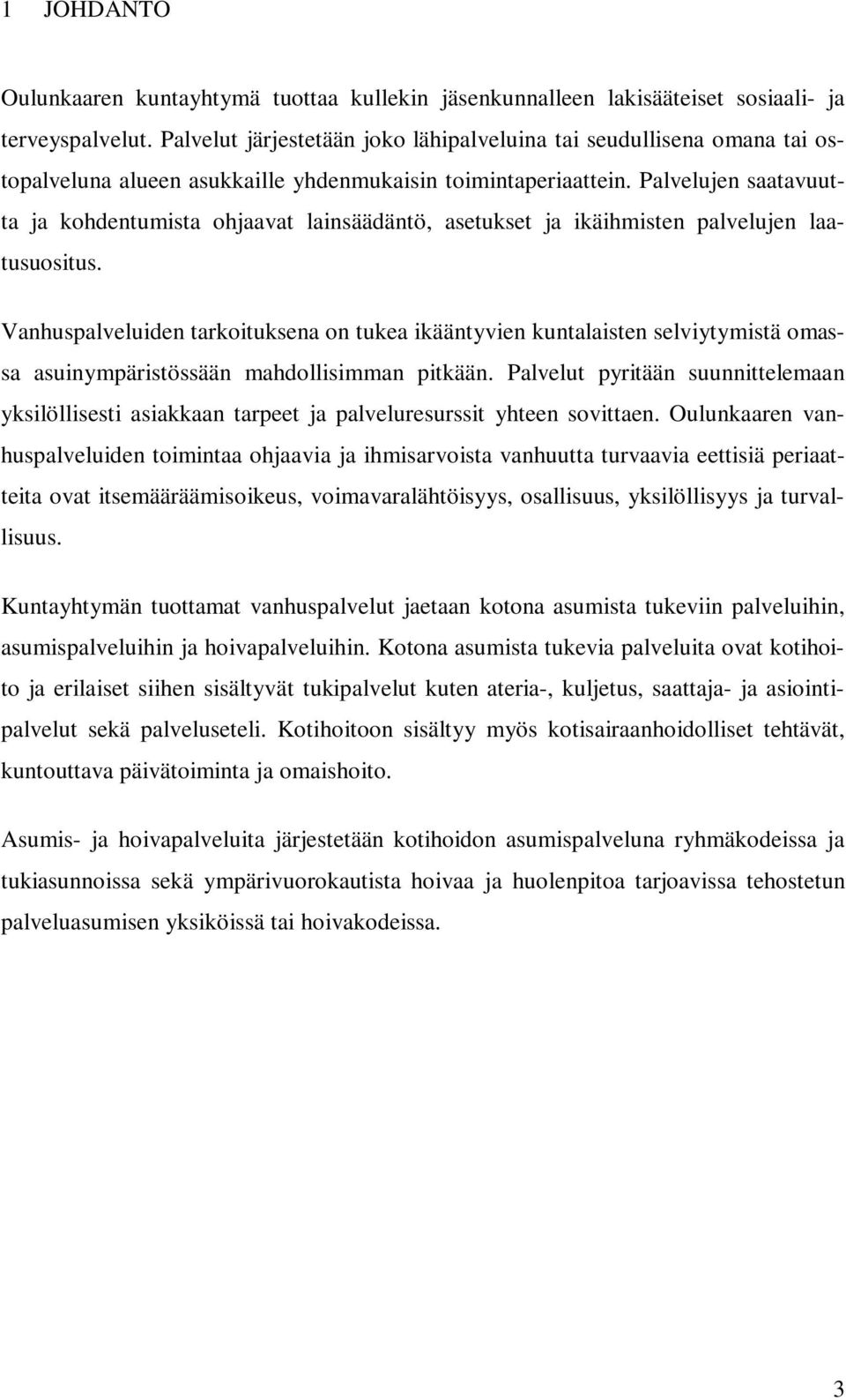 Palvelujen saatavuutta ja kohdentumista ohjaavat lainsäädäntö, asetukset ja ikäihmisten palvelujen laatusuositus.