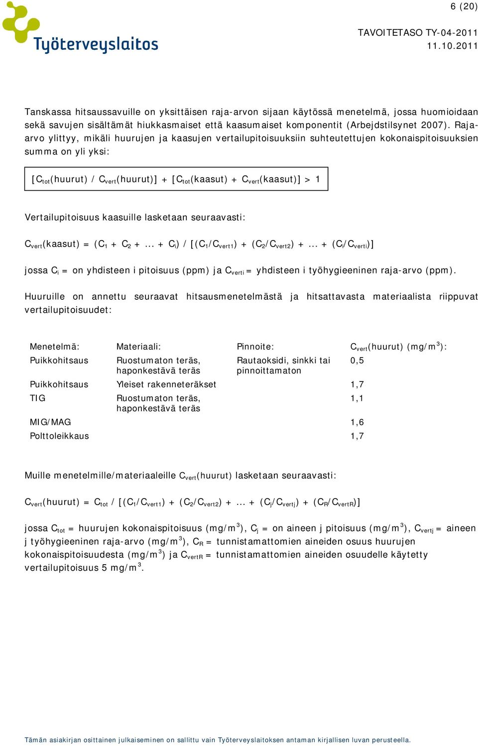 Vertailupitoisuus kaasuille lasketaan seuraavasti: C vert (kaasut) = (C 1 + C 2 +... + C i ) / [(C 1 /C vert1 ) + (C 2 /C vert2 ) +.