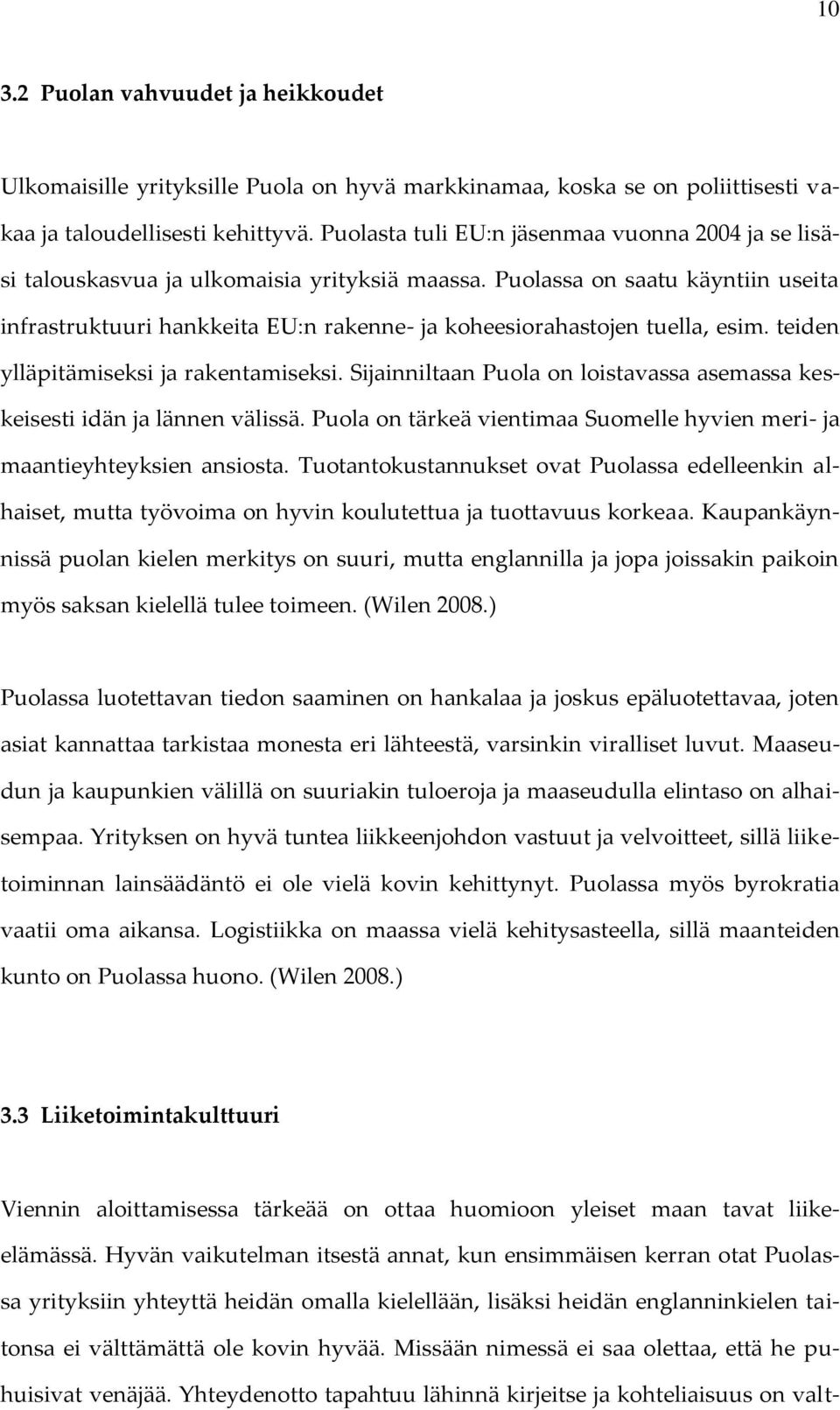 Puolassa on saatu käyntiin useita infrastruktuuri hankkeita EU:n rakenne- ja koheesiorahastojen tuella, esim. teiden ylläpitämiseksi ja rakentamiseksi.