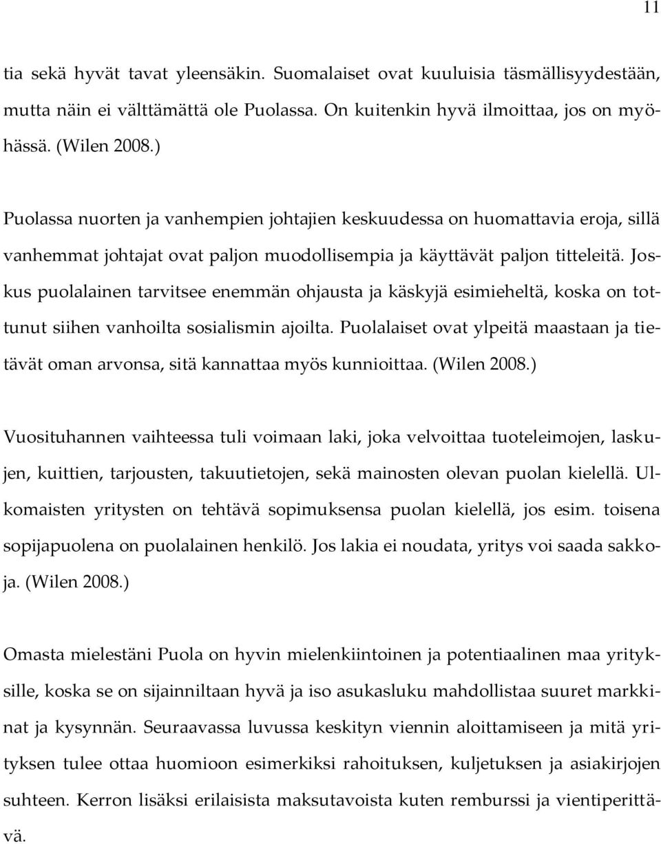 Joskus puolalainen tarvitsee enemmän ohjausta ja käskyjä esimieheltä, koska on tottunut siihen vanhoilta sosialismin ajoilta.