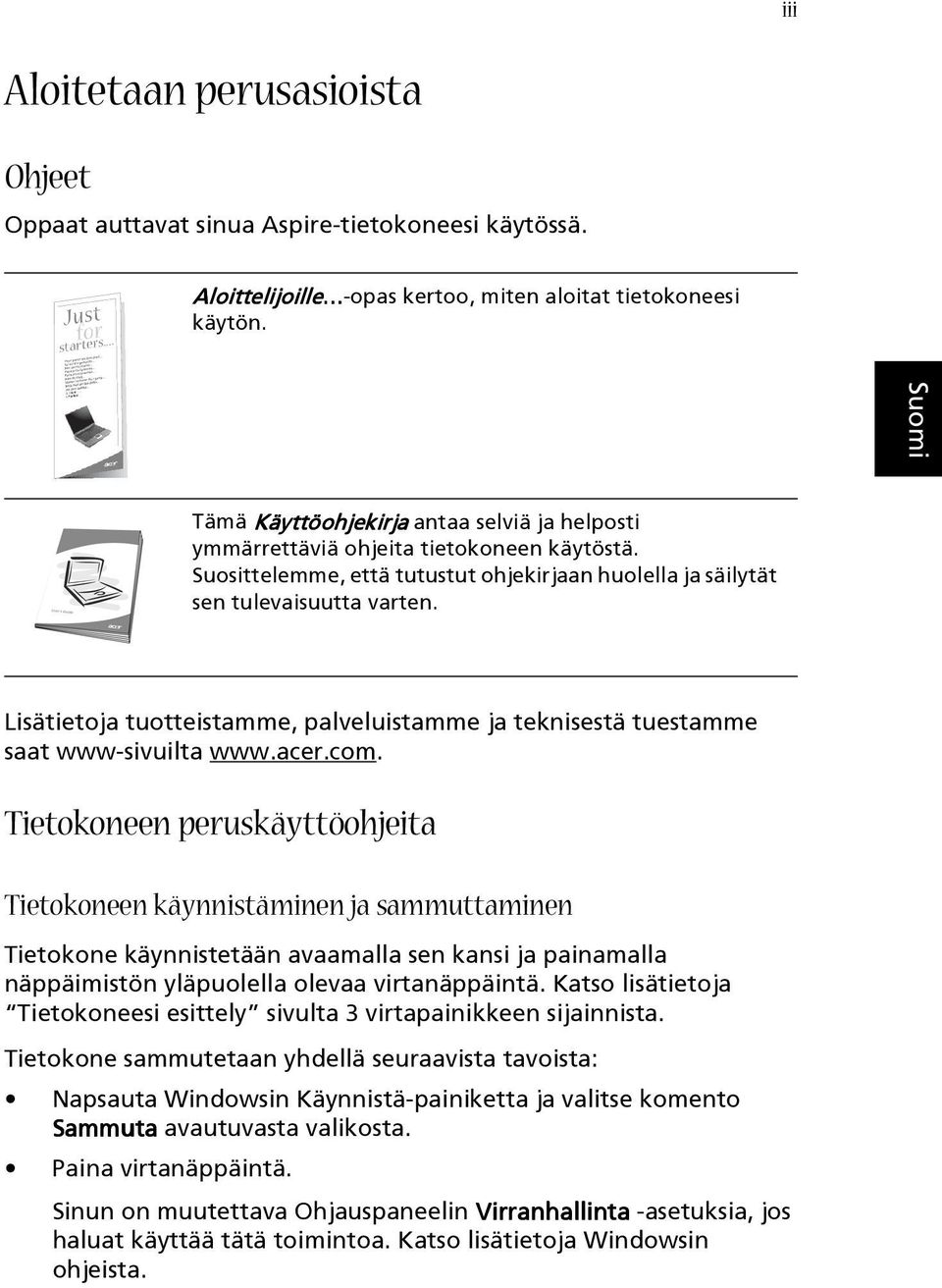 Lisätietoja tuotteistamme, palveluistamme ja teknisestä tuestamme saat www-sivuilta www.acer.com.