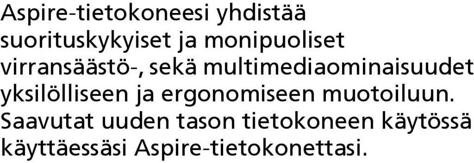 yksilölliseen ja ergonomiseen muotoiluun.