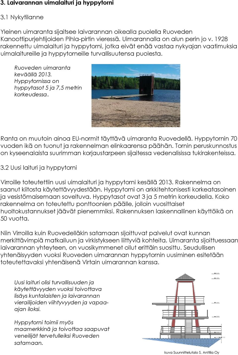 Ruoveden uimaranta keväällä 2013. Hyppytornissa on hyppytasot 5 ja 7,5 metrin korkeudessa. Ranta on muutoin ainoa EU-normit täyttävä uimaranta Ruovedellä.