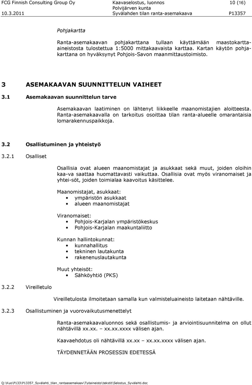 1 Asemakaavan suunnittelun tarve Asemakaavan laatiminen on lähtenyt liikkeelle maanomistajien aloitteesta.