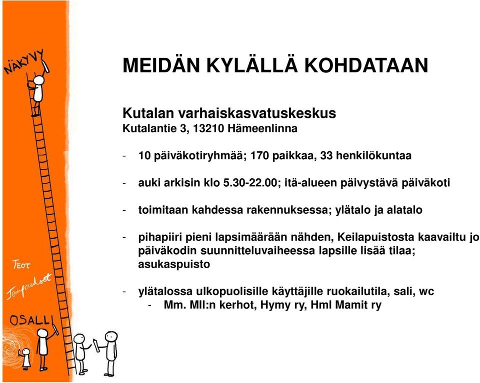 00; itä-alueen päivystävä päiväkoti - toimitaan kahdessa rakennuksessa; ylätalo ja alatalo - pihapiiri pieni lapsimäärään
