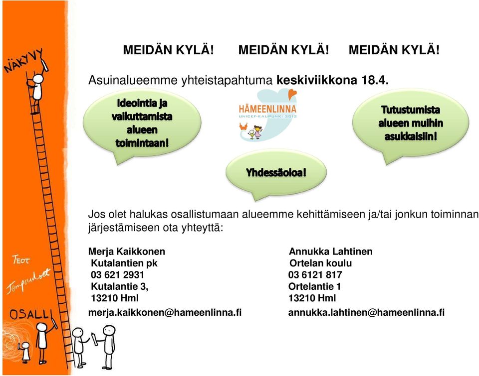 yhteyttä: Merja Kaikkonen Annukka Lahtinen Kutalantien pk Ortelan koulu 03 621 2931 03 6121 817