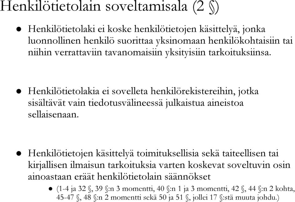 Henkilötietolakia ei sovelleta henkilörekistereihin, jotka sisältävät vain tiedotusvälineessä julkaistua aineistoa sellaisenaan.