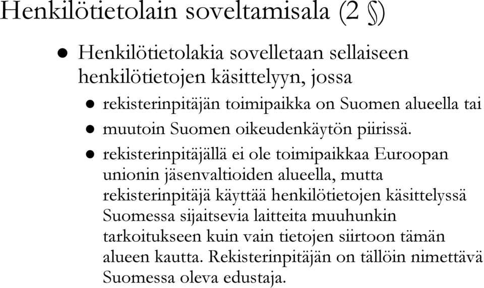 rekisterinpitäjällä ei ole toimipaikkaa Euroopan unionin jäsenvaltioiden alueella, mutta rekisterinpitäjä käyttää henkilötietojen