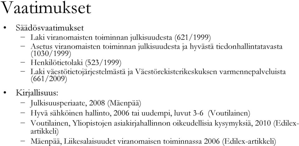 (661/2009) Kirjallisuus: Julkisuusperiaate, 2008 (Mäenpää) Hyvä sähköinen hallinto, 2006 tai uudempi, luvut 3-6 (Voutilainen) Voutilainen,