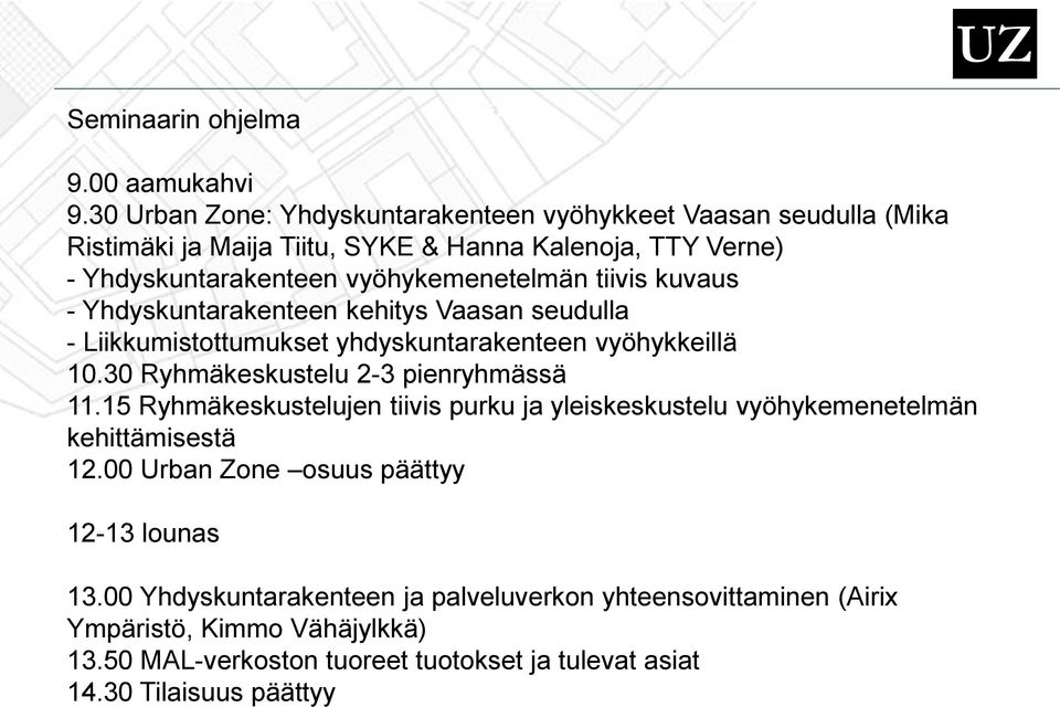 tiivis kuvaus - Yhdyskuntarakenteen kehitys Vaasan seudulla - Liikkumistottumukset yhdyskuntarakenteen vyöhykkeillä 10.30 Ryhmäkeskustelu 2-3 pienryhmässä 11.