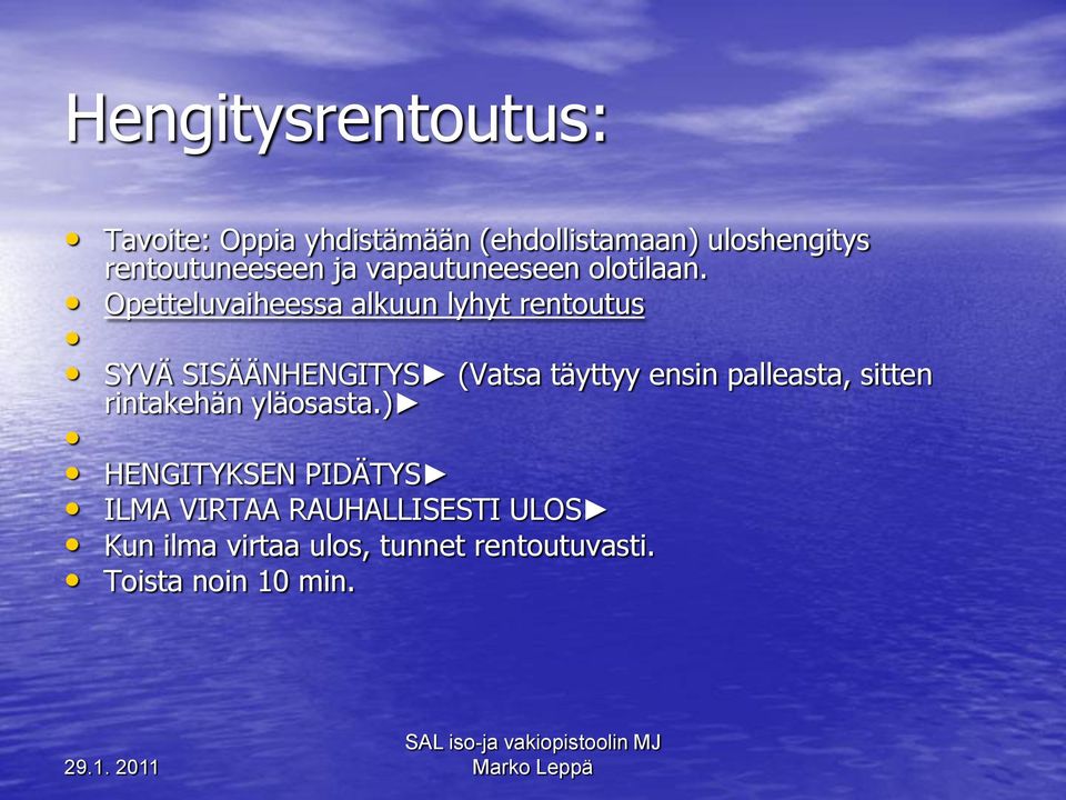 Opetteluvaiheessa alkuun lyhyt rentoutus SYVÄ SISÄÄNHENGITYS (Vatsa täyttyy ensin