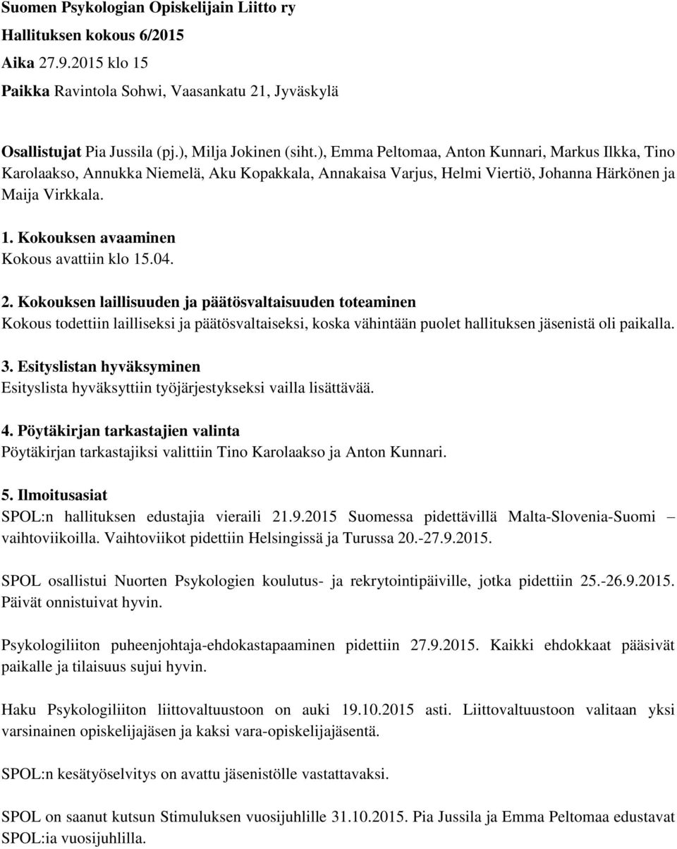 Kokouksen avaaminen Kokous avattiin klo 15.04. 2.