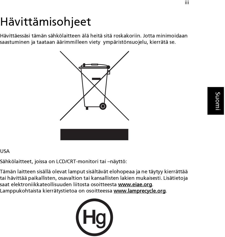 iii USA Sähkölaitteet, joissa on LCD/CRT-monitori tai näyttö: Tämän laitteen sisällä olevat lamput sisältävät elohopeaa ja ne täytyy