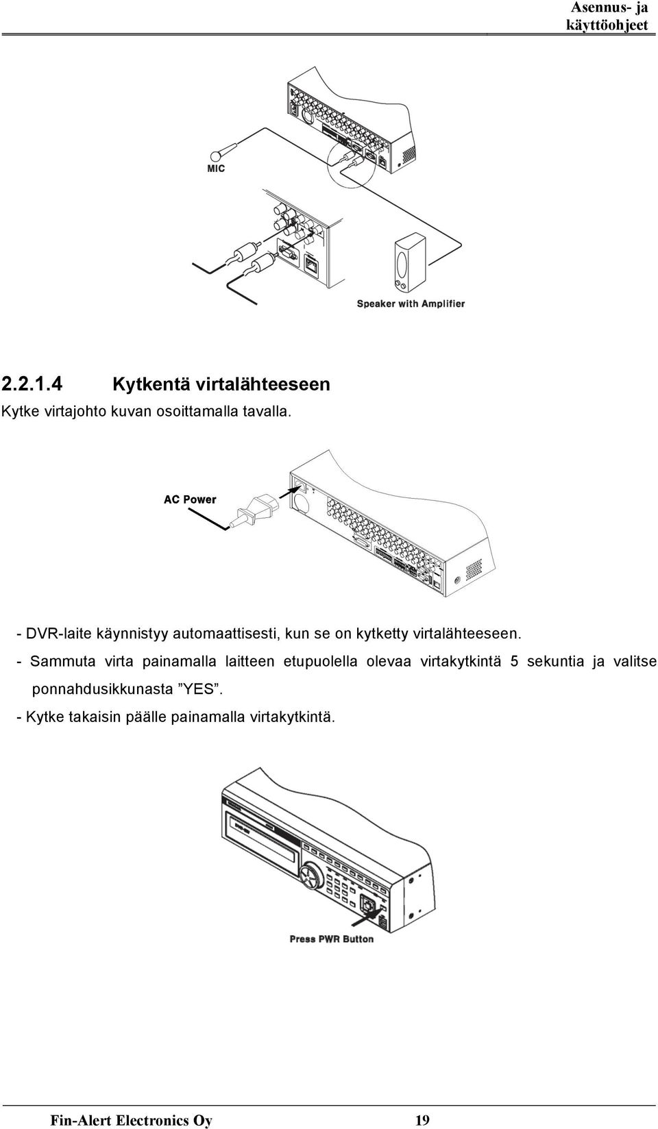 - DVR-laite käynnistyy automaattisesti, kun se on kytketty virtalähteeseen.