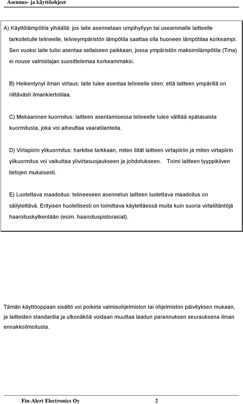 B) Heikentynyt ilman virtaus: laite tulee asentaa telineelle siten, että laitteen ympärillä on riittävästi ilmankiertotilaa.