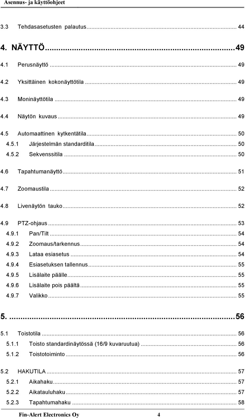 .. 54 4.9.3 Lataa esiasetus... 54 4.9.4 Esiasetuksen tallennus... 55 4.9.5 Lisälaite päälle... 55 4.9.6 Lisälaite pois päältä... 55 4.9.7 Valikko... 55 5.... 56 5.1 