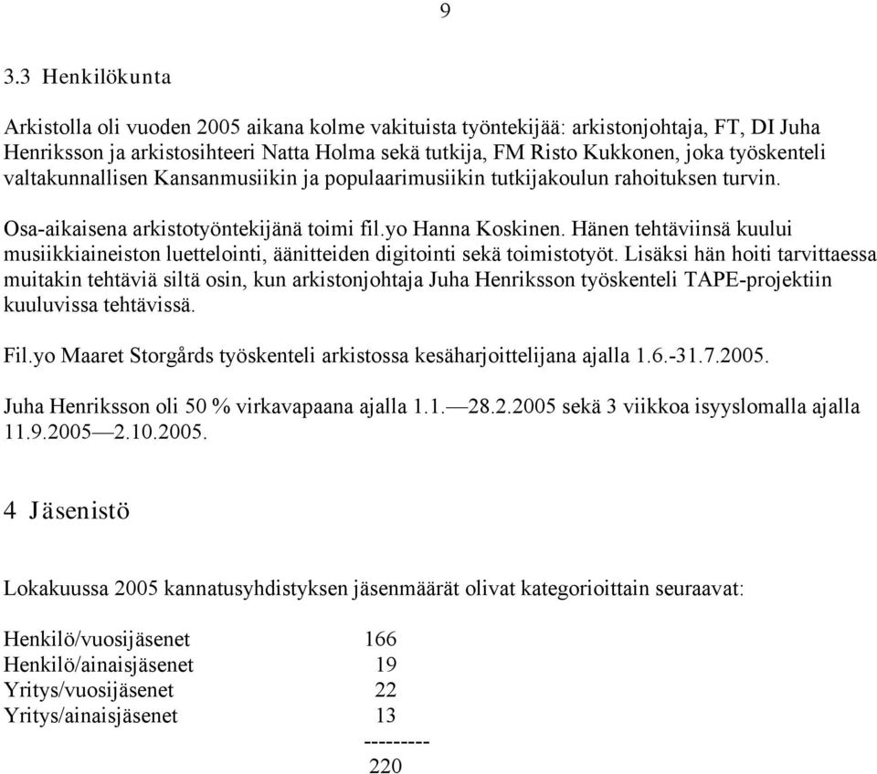 Hänen tehtäviinsä kuului musiikkiaineiston luettelointi, äänitteiden digitointi sekä toimistotyöt.