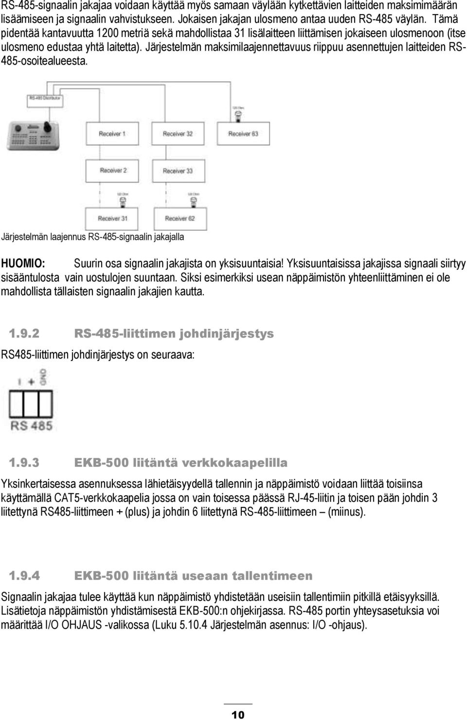 Järjestelmän maksimilaajennettavuus riippuu asennettujen laitteiden RS- 485-osoitealueesta. Järjestelmän laajennus RS-485-signaalin jakajalla HUOMIO: Suurin osa signaalin jakajista on yksisuuntaisia!