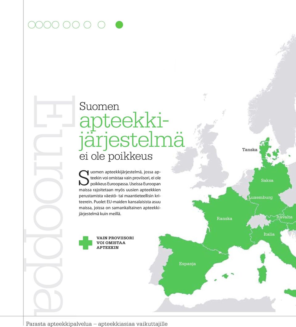 Useissa Euroopan maissa rajoitetaan myös uusien apteekkien perustamista väestö- tai maantieteellisin kriteerein.