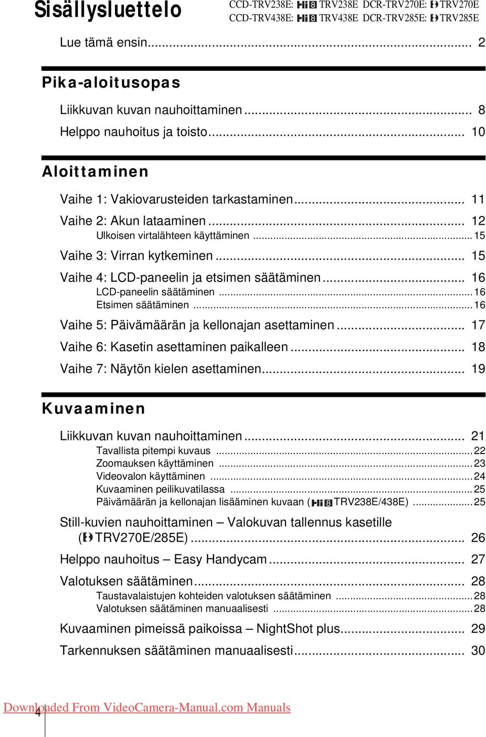 .. 15 Vaihe 4: LCD-paneelin ja etsimen säätäminen... 16 LCD-paneelin säätäminen... 16 Etsimen säätäminen... 16 Vaihe 5: Päivämäärän ja kellonajan asettaminen.