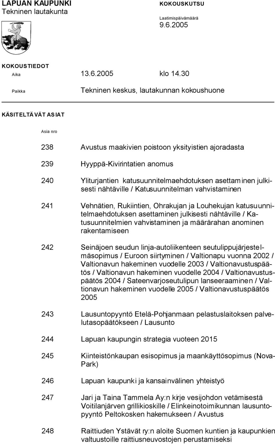 katusuunnitelmaehdotuksen asettaminen julkisesti nähtäville / Katusuunnitelman vahvistaminen 241 Vehnätien, Rukiintien, Ohrakujan ja Louhekujan katusuunnitelmaehdotuksen asettaminen julkisesti