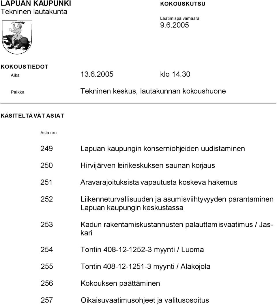 leirikeskuksen saunan korjaus 251 Aravarajoituksista vapautusta koskeva hakemus 252 Liikenneturvallisuuden ja asumisviihtyvyyden parantaminen Lapuan kaupungin