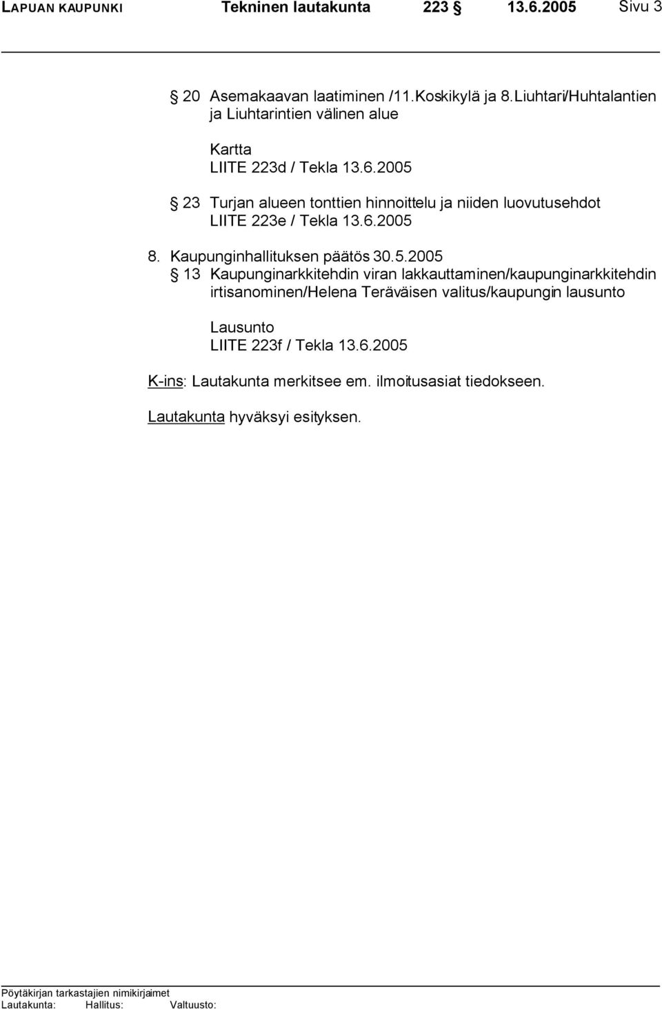 luovutusehdot LIITE 223e / Tekla 8. Kaupunginhallituksen päätös 30.5.