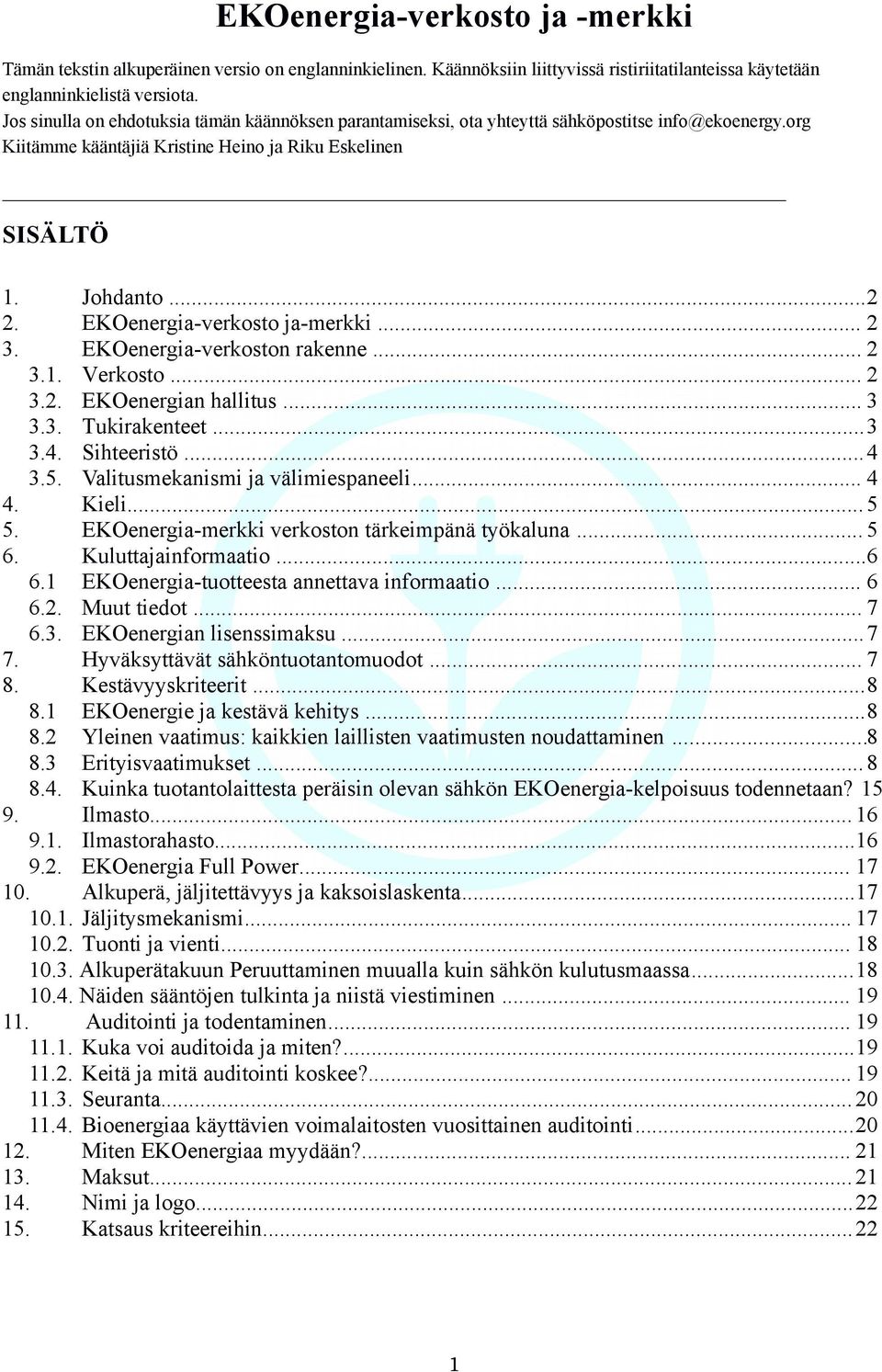 EKOenergia-verkosto ja-merkki... 2 3. EKOenergia-verkoston rakenne... 2 3.1. Verkosto... 2 3.2. EKOenergian hallitus... 3 3.3. Tukirakenteet...3 3.4. Sihteeristö...4 3.5.
